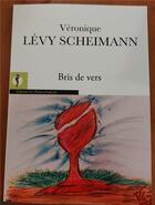 Couverture du livre « Bris de vers » de Veronique Levy Scheimann aux éditions Veronique Levy Scheimann