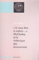 Couverture du livre « « Si vous êtes si malins... » McCloskey et la rhétorique des économistes : suivi de : 