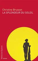 Couverture du livre « La splendeur du soleil » de Christine Brusson aux éditions Des Equateurs