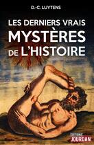 Couverture du livre « Les derniers vrais mystères de l'Histoire » de Daniel-Charles Luytens aux éditions Jourdan