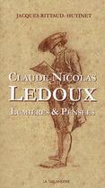 Couverture du livre « Claude-Nicolas Ledoux ; lumières & pensées » de Jacques Rittaud-Hutinet aux éditions La Taillanderie