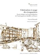 Couverture du livre « Fabrication et usage des écoquartiers ; essai critique sur la généralisation de l'aménagement durable » de Vincent Renauld aux éditions Ppur