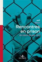 Couverture du livre « Rencontres en prison : Au coeur de leur nuit » de Jeff Roux aux éditions Saint Augustin