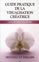 Couverture du livre « Guide pratique de la visualisation créatrice ; concrétisez vos désirs » de Osborne Philips et Melita Denning aux éditions Ada