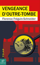 Couverture du livre « Vengeance d'outre-tombe » de Florence Freguin-Schneider aux éditions Chemin Vert