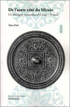 Couverture du livre « De l'autre côté du miroir : un dialogue transculturel Chine - France » de Shen Dali aux éditions Charles Moreau