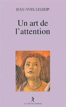 Couverture du livre « Un art de l'attention » de Jean-Yves Leloup aux éditions Relie