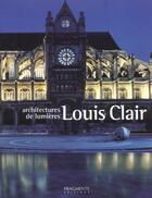 Couverture du livre « Louis Clair ; Architecte Des Lumieres » de Louis Clair aux éditions Fragments