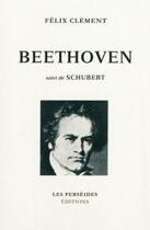 Couverture du livre « Beethoven ; Schubert » de Felix Clement aux éditions Perseides