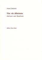 Couverture du livre « Une vie débutante ; élude pour saint Symphorien » de Pascal Omhovere aux éditions Heros Limite