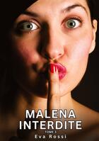 Couverture du livre « Malena Interdite. Tome 3 : Histoires Érotiques Tabou pour Adultes » de Eva Rossi aux éditions Tredition