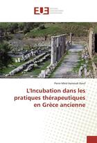 Couverture du livre « L'incubation dans les pratiques therapeutiques en grece ancienne » de Diouf P M H. aux éditions Editions Universitaires Europeennes