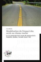 Couverture du livre « Modélisation de l'impact des accès au réseau routier ; le cas particulier de la route de ceinture de la Gaspésie, Québec, Canada (route 132) » de Louis Belzile aux éditions Presses Academiques Francophones