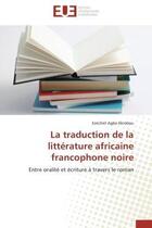 Couverture du livre « La traduction de la litterature africaine francophone noire - entre oralite et ecriture a travers le » de Akrobou E A. aux éditions Editions Universitaires Europeennes