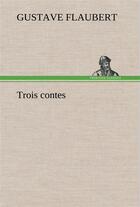 Couverture du livre « Trois contes » de Gustave Flaubert aux éditions Tredition