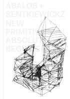 Couverture du livre « Abalos + sentkiewicz: new primitivism / absolut beginners » de Abalos aux éditions Arquine