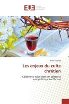 Couverture du livre « Les enjeux du culte chrétien ; célébrer le salut dans un contexte sociopolitique conflictuel » de Alain Kusinza aux éditions Editions Universitaires Europeennes