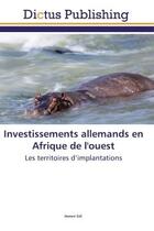 Couverture du livre « Investissements allemands en Afrique de l'ouest ; les territoires d'implantations » de Honore Dje aux éditions Dictus