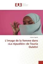 Couverture du livre « L'image de la femme dans la repudiee de touria oulehri » de Yagoub Fatima aux éditions Editions Universitaires Europeennes