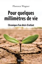 Couverture du livre « Pour quelques millimètres de vie ; chronique d'un désir d'enfant » de Florence Wagner aux éditions Fauves