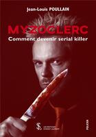 Couverture du livre « Myzoclerc -comment devenir serial killer » de Poullain Jean-Louis aux éditions Sydney Laurent