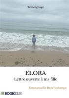 Couverture du livre « Elora - lettre ouverte a ma fille » de Boccheciampe E. aux éditions Bookelis