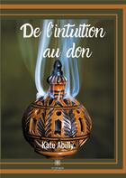 Couverture du livre « De l'intuition au don » de Kate Abilly aux éditions Le Lys Bleu