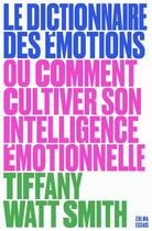 Couverture du livre « Le dictionnaire des émotions : ou comment cultiver son intelligence émotionnelle » de Tiffany Watt-Smith aux éditions Zulma