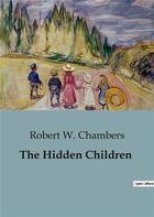 Couverture du livre « The Hidden Children » de Robert W. Chambers aux éditions Culturea