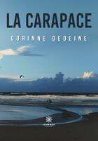 Couverture du livre « La carapace » de Corinne Dedeine aux éditions Le Lys Bleu