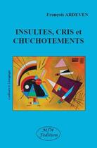 Couverture du livre « Insultes, cris et chuchotements » de Francois Ardeven aux éditions Mjw