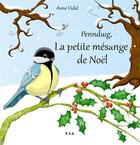 Couverture du livre « Pennduig, la petite mésange de noël » de Anne Vidal aux éditions Yil