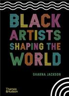 Couverture du livre « Black artists shaping the world » de Sharna Jackson aux éditions Thames & Hudson