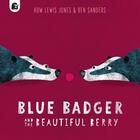 Couverture du livre « Blue badger and the beautiful berry » de Huw Lewis-Jones aux éditions Frances Lincoln