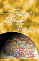 Couverture du livre « Some Aspects of Islam in Africa » de Al-Bili Uthman Sayyid Ahmad aux éditions Garnet Publishing Uk Ltd