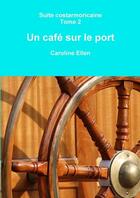 Couverture du livre « Un cafe sur le port » de Caroline Ellen aux éditions Lulu