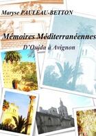 Couverture du livre « Memoires mediterraneennes : d'oujda a avignon » de Pauleau-Betton M. aux éditions Lulu