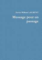 Couverture du livre « Message pour un passage » de Laurent X W. aux éditions Lulu