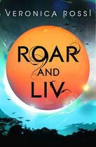 Couverture du livre « Roar and Liv » de Veronica Rossi aux éditions Little Brown Book Group Digital