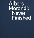 Couverture du livre « Albers and Morandi : never finished » de Josef Albers aux éditions David Zwirner