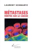 Couverture du livre « Metastases verites sur le cancer » de Denis Lachaud et L Schwartz aux éditions Hachette Litteratures