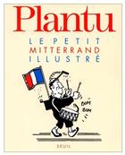 Couverture du livre « Le petit Mitterrand illustré » de Plantu aux éditions Seuil