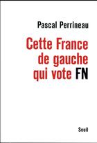 Couverture du livre « Cette France de gauche qui vote FN » de Pascal Perrineau aux éditions Seuil