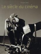 Couverture du livre « Le siècle du cinéma » de Vincent Pinel aux éditions Larousse