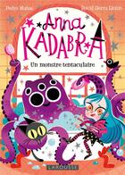 Couverture du livre « Anna Kadabra : un monstre tentaculaire » de Pedro Manas et David Sierra Liston aux éditions Larousse
