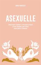 Couverture du livre « Asexuelle : Itinéraire intime et bouleversant d'une femme qui aime sans faire l'amour » de Anna Mangeot aux éditions Larousse
