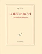 Couverture du livre « Le théâtre du ciel ; une lecture de Rimbaud » de Jean Ristat aux éditions Gallimard