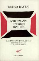 Couverture du livre « Schliemann, episodes ignores » de Bruno Bayen aux éditions Gallimard