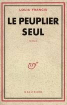 Couverture du livre « Le peuplier seul » de Francis Louis aux éditions Gallimard (patrimoine Numerise)