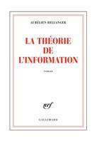 Couverture du livre « La théorie de l'information » de Aurelien Bellanger aux éditions Gallimard
